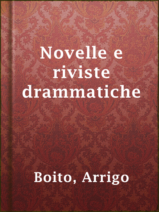 Title details for Novelle e riviste drammatiche by Arrigo Boito - Available